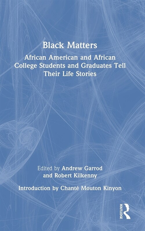 Black Matters : African American and African College Students and Graduates Tell Their Life Stories (Hardcover)