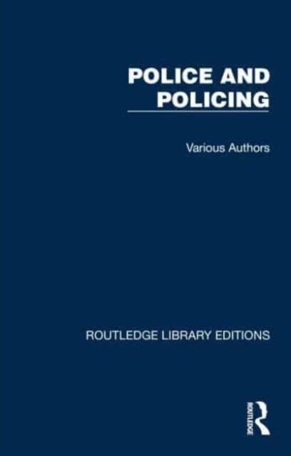 Routledge Library Editions: Police and Policing : 25 Volume Set (Package)