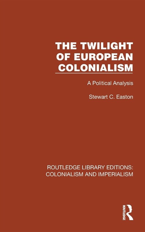 The Twilight of European Colonialism : A Political Analysis (Hardcover)