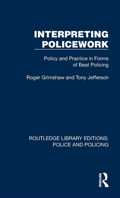 Interpreting Policework : Policy and Practice in Forms of Beat Policing (Hardcover)