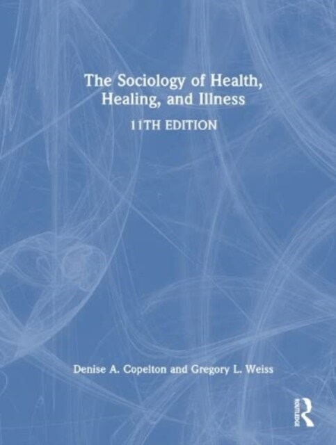 The Sociology of Health, Healing, and Illness (Hardcover, 11 ed)