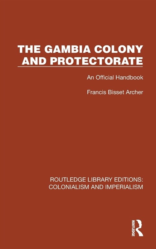 The Gambia Colony and Protectorate : An Official Handbook (Hardcover)