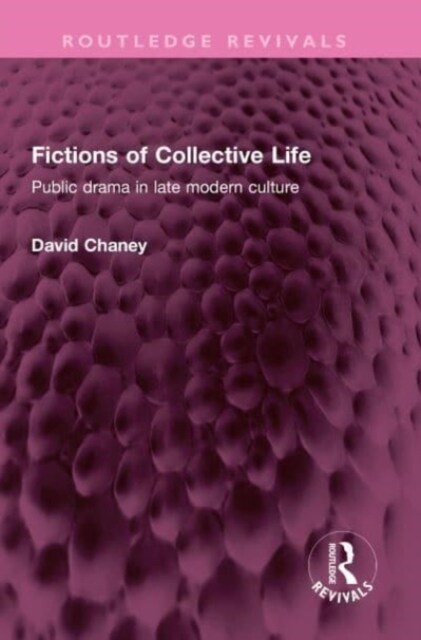 Fictions of Collective Life : Public drama in late modern culture (Hardcover)