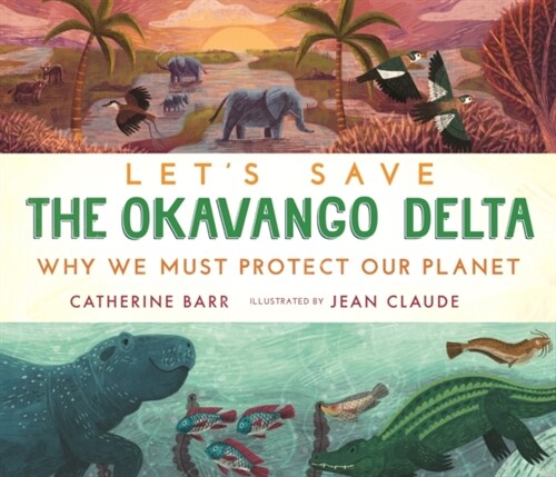Lets Save the Okavango Delta: Why we must protect our planet (Hardcover)