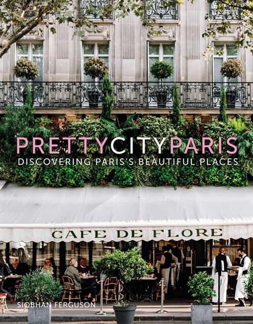 prettycityparis : Discovering Pariss Beautiful Places (Hardcover)