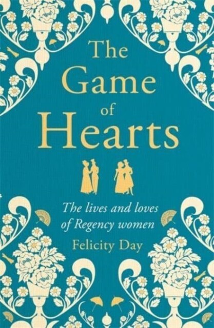 The Game of Hearts : The lives and loves of Regency women (Hardcover)