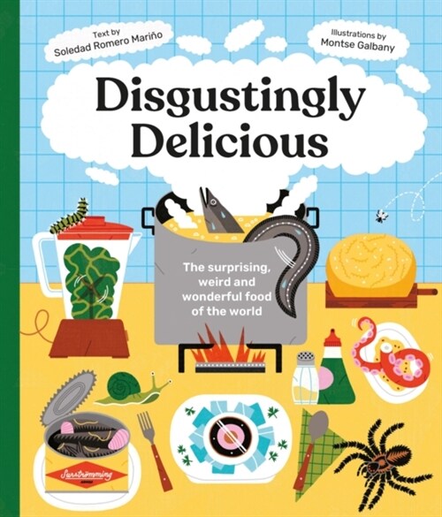 Disgustingly Delicious : The surprising, weird and wonderful food of the world (Hardcover)