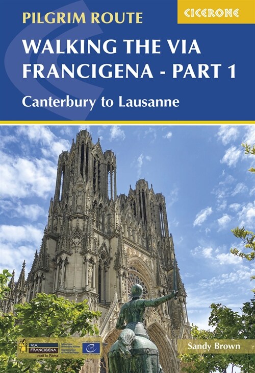 Walking the Via Francigena Pilgrim Route - Part 1 : Canterbury to Lausanne (Paperback)
