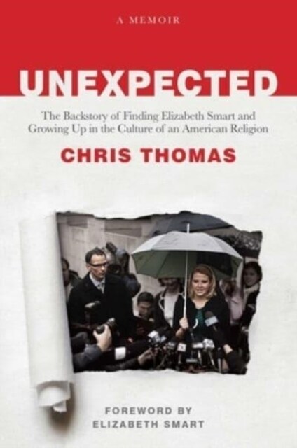 Unexpected: The Backstory of Finding Elizabeth Smart and Growing Up in the Culture of an American Religion (Hardcover)