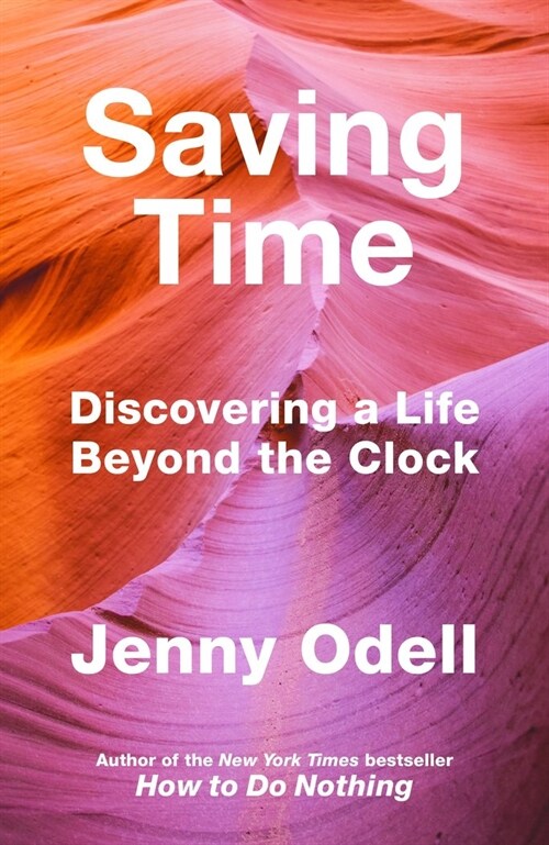 Saving Time : Discovering a Life Beyond the Clock (THE NEW YORK TIMES BESTSELLER) (Paperback)
