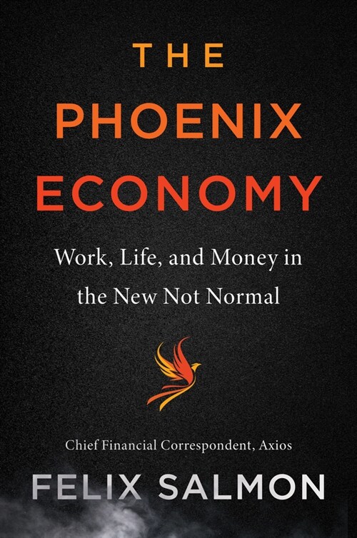 The Phoenix Economy: Work, Life, and Money in the New Not Normal (Hardcover)