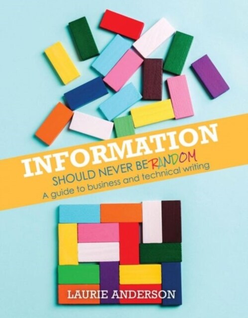 Information Should Never Be Random : A Guide to Business and Technical Writing (Spiral Bound)