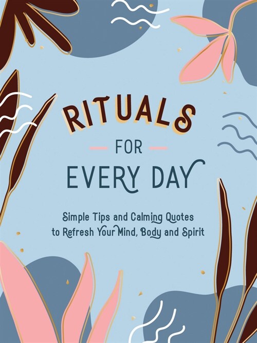 Rituals for Every Day : Simple Tips and Calming Quotes to Refresh Your Mind, Body and Spirit (Hardcover)