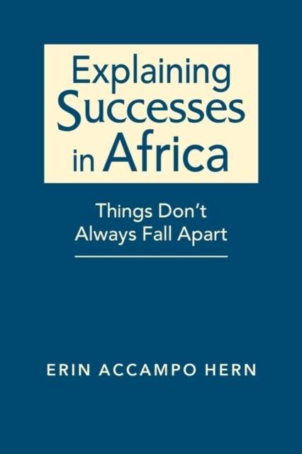 Explaining Successes in Africa : Things Dont Always Fall Apart (Hardcover)