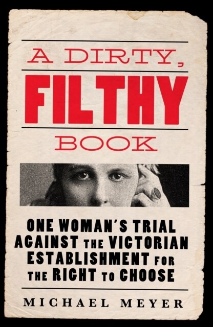A Dirty, Filthy Book : Sex, Scandal, and One Woman’s Fight in the Victorian Trial of the Century (Hardcover)