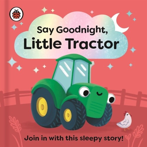 Say Goodnight, Little Tractor : Join in with this sleepy story for toddlers (Board Book)