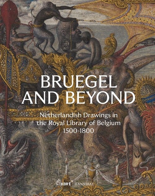 Bruegel and Beyond : Netherlandish Drawings in the Royal Library of Belgium, 1500-1800 (Hardcover)