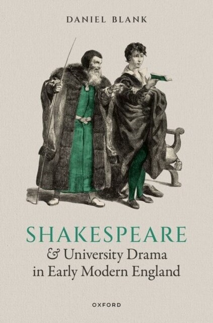 Shakespeare and University Drama in Early Modern England (Hardcover)