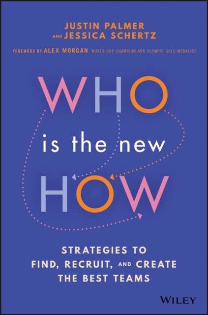 Who Is the New How: Strategies to Find, Recruit, and Create the Best Teams (Hardcover)