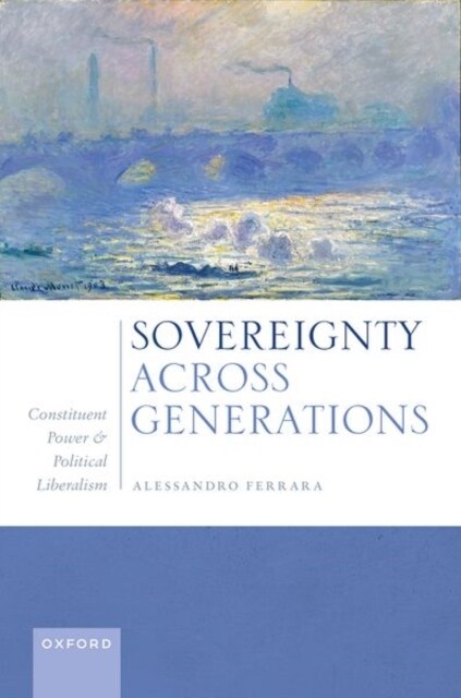Sovereignty Across Generations : Constituent Power and Political Liberalism (Hardcover)