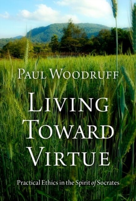 Living Toward Virtue: Practical Ethics in the Spirit of Socrates (Hardcover)