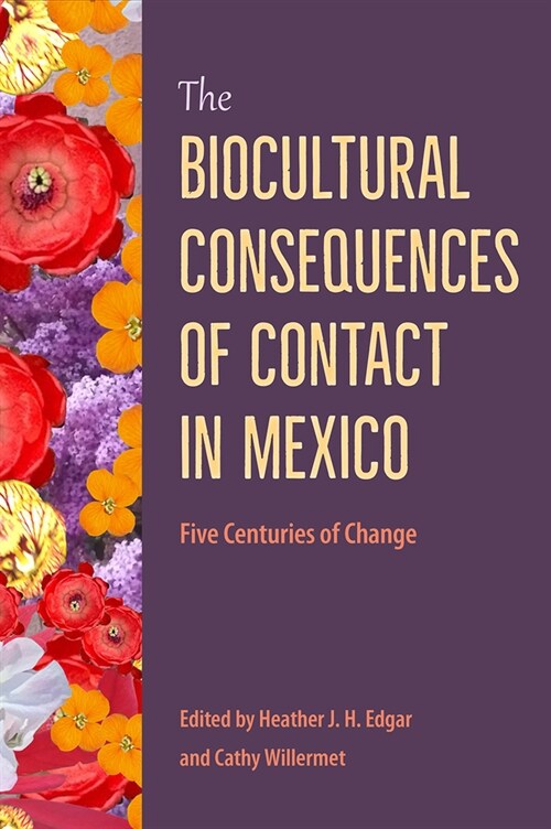 The Biocultural Consequences of Contact in Mexico: Five Centuries of Change (Hardcover)