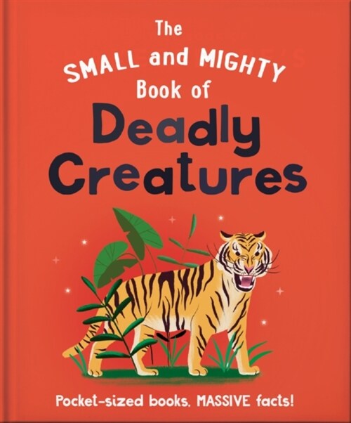 The Small and Mighty Book of Deadly Creatures : Pocket-sized books, massive facts! (Hardcover)