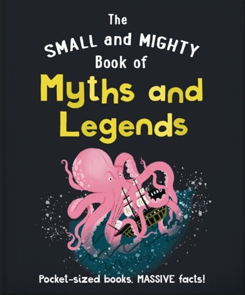 The Small and Mighty Book of Myths and Legends : Pocket-sized books, massive facts! (Hardcover)