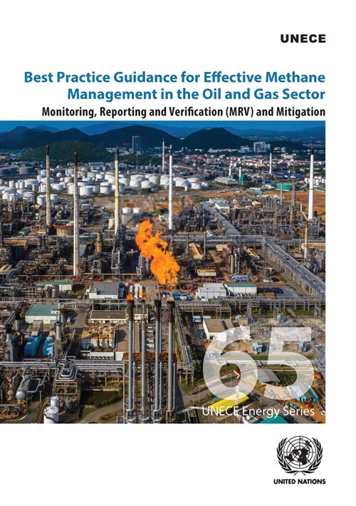 Best Practice Guidance for Effective Methane Management in the Oil and Gas Sector: Monitoring, Reporting and Verification (Mrv) and Mitigation (Paperback)