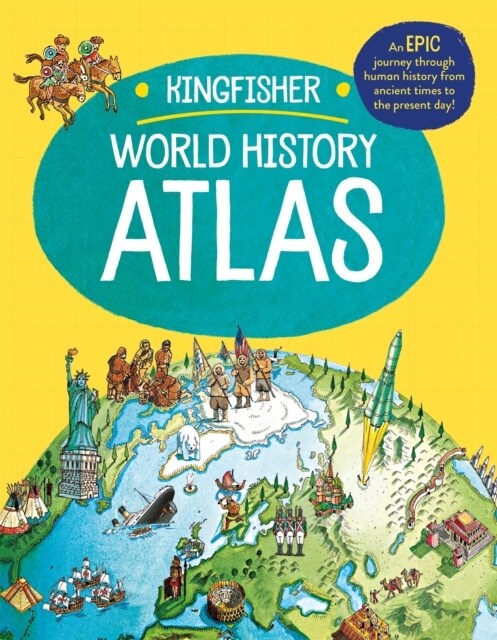 The Kingfisher World History Atlas : An epic journey through human history from ancient times to the present day (Paperback)