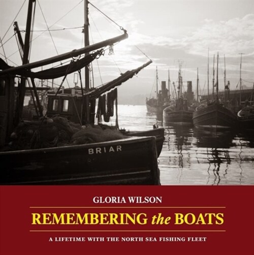 Remembering the Boats : A lifetime with the North Sea fishing fleet (Paperback)