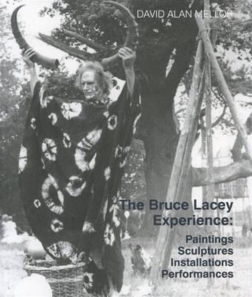 The Bruce Lacey Experience - Paintings, Sculptures, Installations, Performances (Paperback)