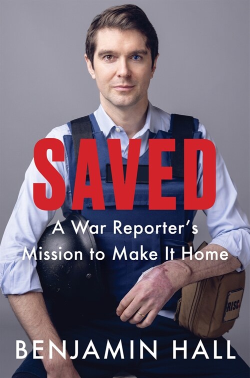 Saved: A War Reporters Mission to Make It Home (Hardcover)