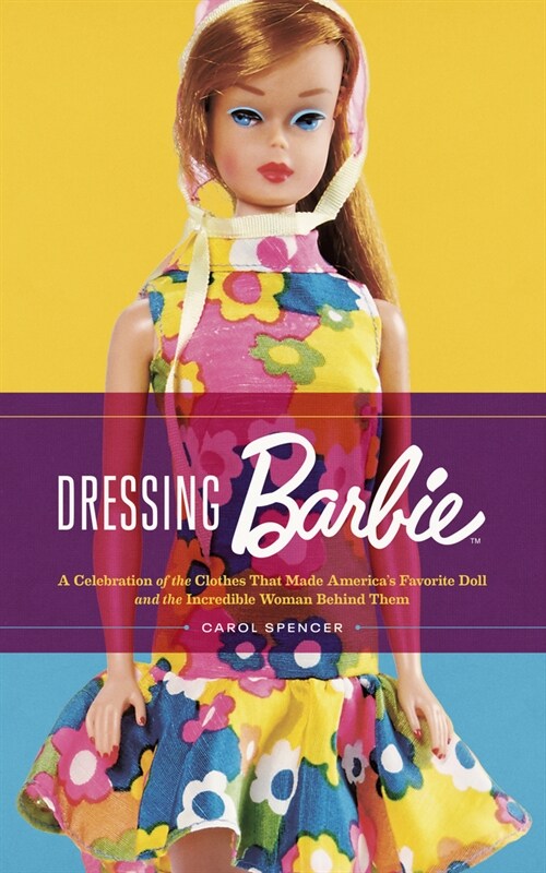 Dressing Barbie: A Celebration of the Clothes That Made Americas Favorite Doll and the Incredible Woman Behind Them (Paperback)