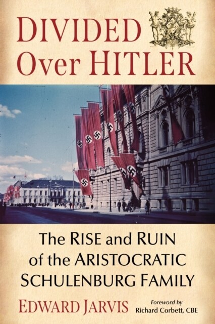 Divided Over Hitler: The Rise and Ruin of the Aristocratic Schulenburg Family (Paperback)