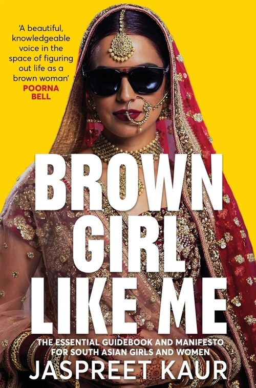 Brown Girl Like Me : The Essential Guidebook and Manifesto for South Asian Girls and Women (Paperback)