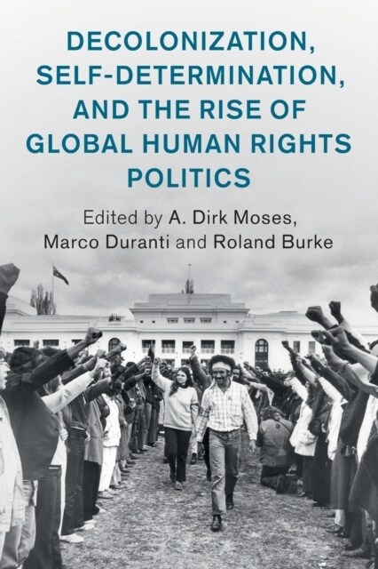 Decolonization, Self-Determination, and the Rise of Global Human Rights Politics (Paperback)