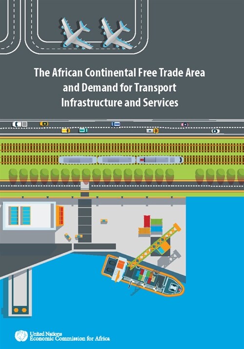 The African Continental Free Trade Area and Demand for Transport Infrastructure and Services (Paperback)