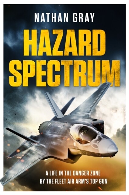 Hazard Spectrum : Life in The Danger Zone by the Fleet Air Arm’s Top Gun (Hardcover)