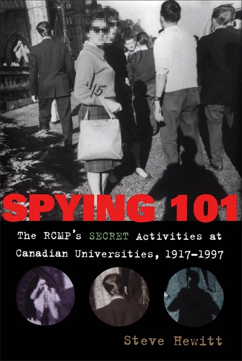 Spying 101: The Rcmps Secret Activities at Canadian Universities, 1917-1997 (Paperback)
