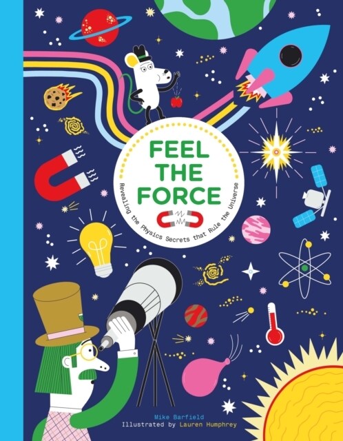 Feel the Force : Revealing the Physics Secrets that Rule the Universe (Hardcover)