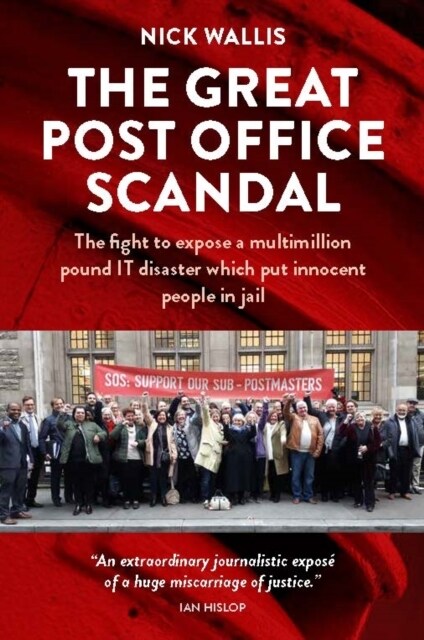 The Great Post Office Scandal : The fight to expose a multimillion pound IT disaster which put innocent people in jail (Paperback)