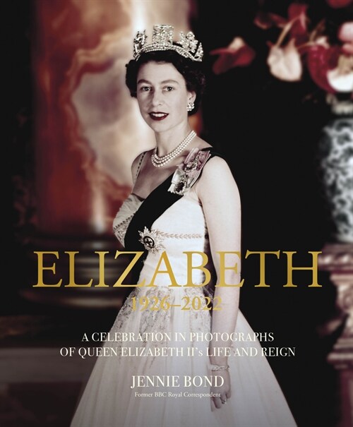 Elizabeth : A Celebration in Photographs of the Queens Life and Reign (Hardcover)