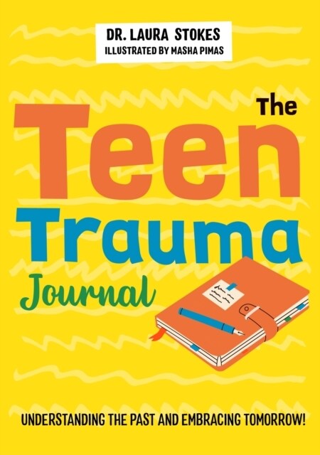 The Teen Trauma Journal : Understanding the Past and Embracing Tomorrow! (Paperback)