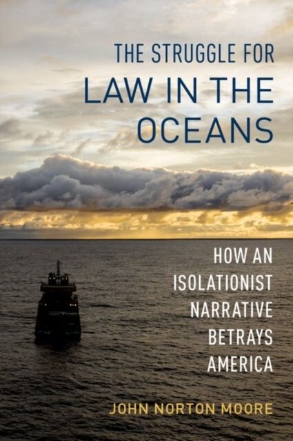 The Struggle for Law in the Oceans: How an Isolationist Narrative Betrays America (Hardcover)