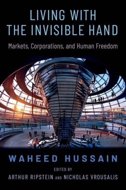 Living with the Invisible Hand: Markets, Corporations, and Human Freedom (Hardcover)