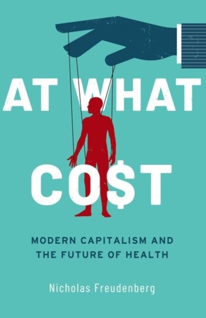 At What Cost: Modern Capitalism and the Future of Health (Paperback)
