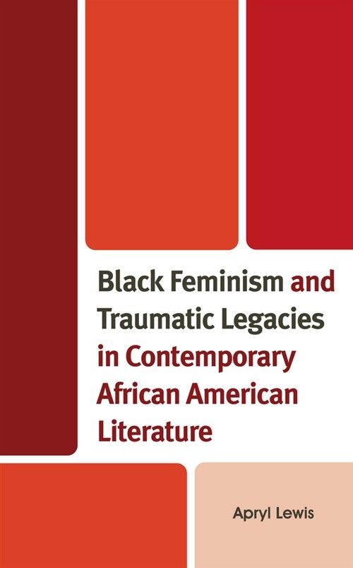 Black Feminism and Traumatic Legacies in Contemporary African American Literature (Hardcover)
