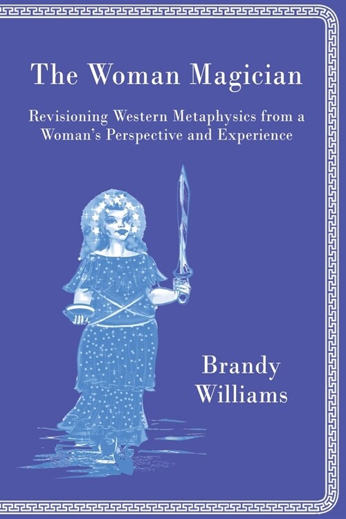 The Woman Magician: Revisioning Western Metaphysics from a Womans Perspective and Experience (Paperback, 2)