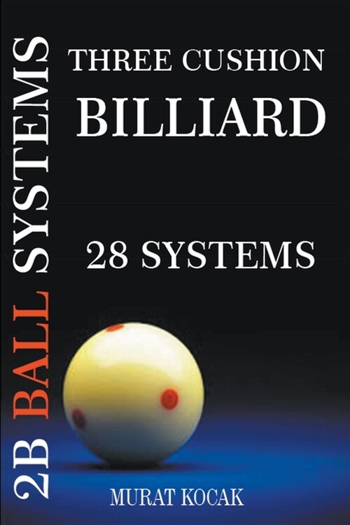 Three Cushion Billiard 2B Ball Systems - 28 Systems (Paperback)